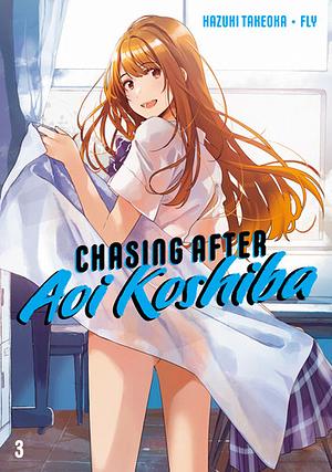 Chasing After Aoi Koshiba, Vol. 3 by Hazuki Takeoka, Fly