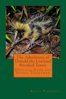 The Adventures of Donald the Lowland Streaked Tenrec by Keith Pepperell