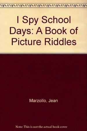 I Spy School Days: A Book Of Picture Riddles by Jean Marzollo