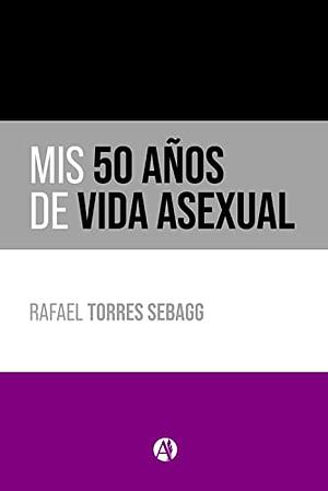 Mis 50 años de vida asexual  by Rafael Torres Sebagg