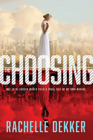 The Choosing by Rachelle Dekker