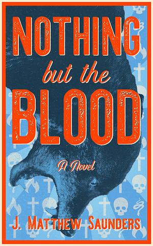 Nothing but the Blood by J. Matthew Saunders