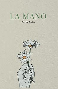 La mano: Poesie d'amore, sacrificio, invettiva, civili e d'impressione  by Davide Avolio