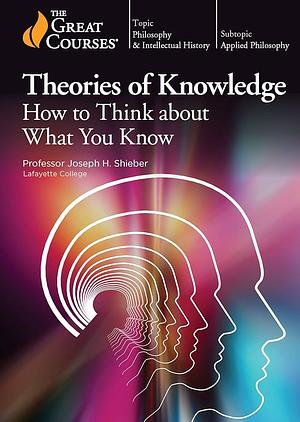 Theories of Knowledge by Joseph H. Shieber