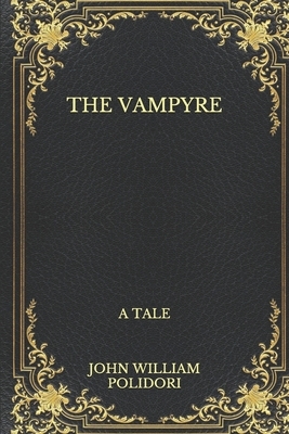 The Vampyre: a Tale by John William Polidori