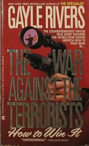 War Against the Terrorists: How to Win It by Gayle Rivers