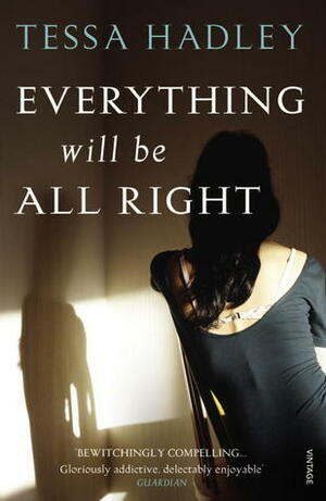 Everything Will Be All Right by Tessa Hadley