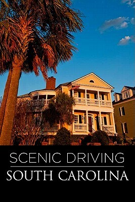 Scenic Driving South Carolina, Second Edition by John Clark, Patricia Pierce