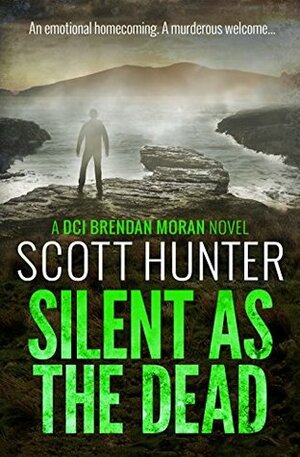 Silent as the Dead: (DCI Brendan Moran #4) by Scott Hunter