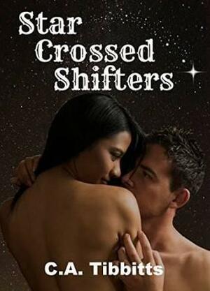 Star Crossed Shifters by C.A. Tibbitts