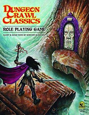 Dungeon Crawl Classics RPG Core Rulebook by Joseph Goodman, Joseph Goodman