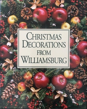 Christmas Decorations from Williamsburg by Elizabeth H. Babb, Tom Green, David M. Doody, Susan Hight Rountree