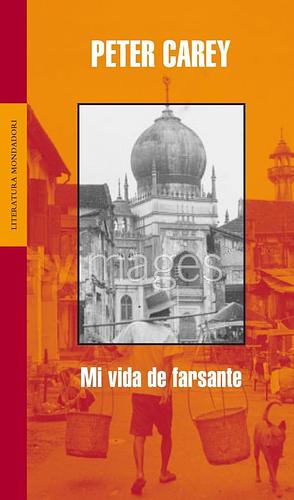 Mi vida de farsante by Peter Carey