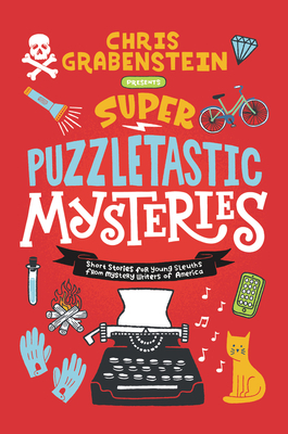 Super Puzzletastic Mysteries: Short Stories for Young Sleuths from Mystery Writers of America by Chris Grabenstein
