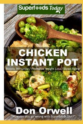 Chicken Instant Pot: 25 Chicken Instant Pot Recipes Full of Antioxidants and Phytochemicals by Don Orwell