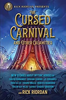 Cursed Carnival and Other Calamities, The: New Stories About Mythic Heroes by Rick Riordan