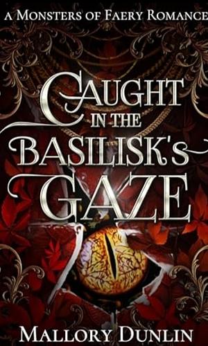 Caught in the Basilisk's Gaze by Mallory Dunlin