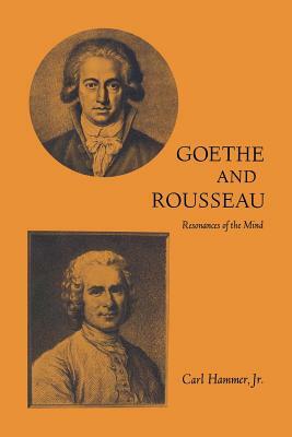 Goethe and Rousseau: Resonances of the Mind by Carl Hammer