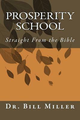 Prosperity School: Straight from the Bible by Bill Miller