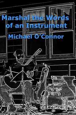 Marshal the Words of an Instrument by Michael O'Connor