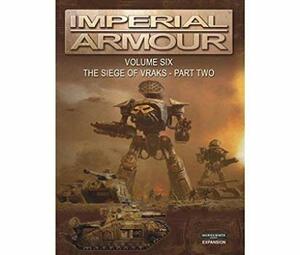 Imperial Armour Volume 6: The Siege of Vraks - Part Two by Warwick Kinrade