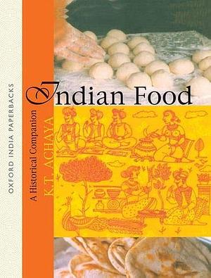 INDIAN FOOD by K.T. Achaya, K.T. Achaya