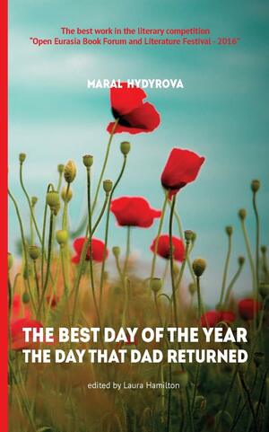 The Best Day of the Year the Day That Dad Returned by Laura Hamilton, Maral Hydyrova