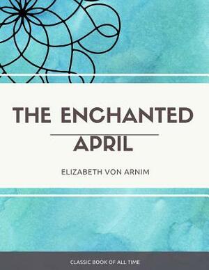 The Enchanted April by Elizabeth von Arnim