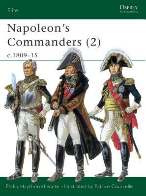 Napoleon's Commanders (2): C.1809-15 by Philip Haythornthwaite