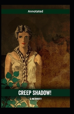 Creep, Shadow! Annotated by Abraham Grace Merritt