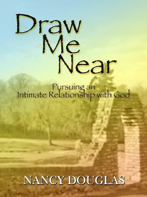 Draw Me Near by Nancy Douglas