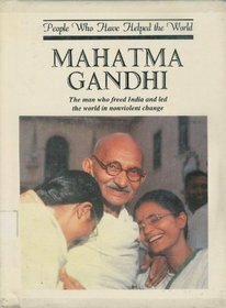 Mahatma Gandhi: The Man Who Freed India and Led the World in Nonviolent Change by Mike Nicholson