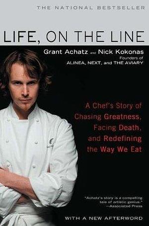 Life on the Line: A Chef's Story of Chasing Greatness, Facing Death, and Redefining the Way We Eat by Grant Achatz, Grant Achatz