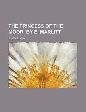 The Princess of the Moor by E. Marlitt