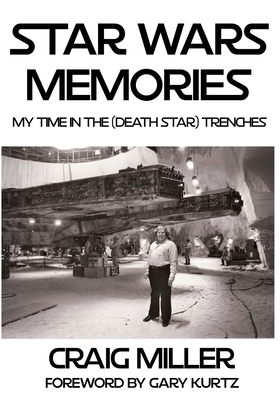 Star Wars Memories: My Time In The (Death Star) Trenches by Craig Miller