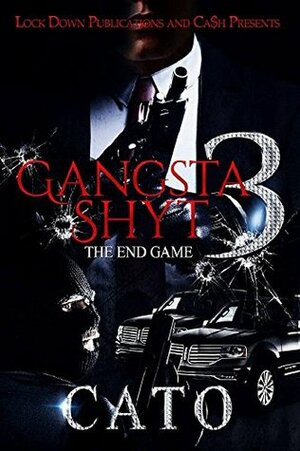 Gangsta Shyt 3: The End Game by Cato