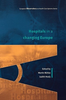 Hospitals in a Changing Europe by McKee