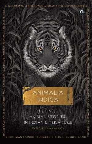 Animalia Indica: The Finest Animal Stories in Indian Literature by Sumana Roy