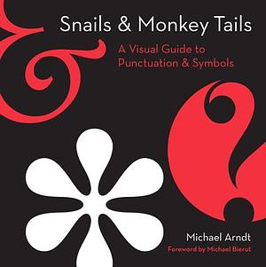 Snails & Monkey Tails: A Primer of Punctuation & Symbols by Michael Arndt, Michael Arndt