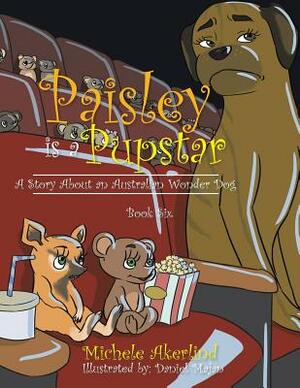 'paisley Is a Pupstar': A Story about an Australian Wonder Dog by Michele Akerlind