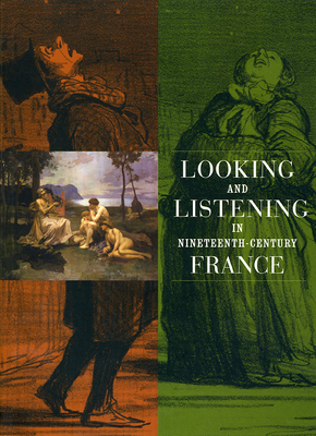 Looking and Listening in Nineteenth-Century France [With CD] by Anne Leonard, Martha Ward