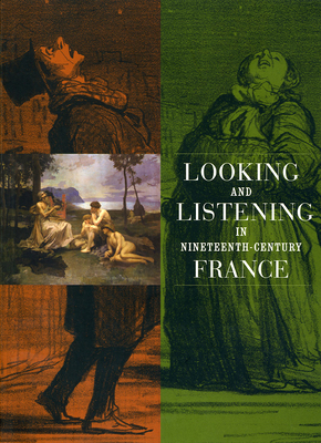 Looking and Listening in Nineteenth-Century France [With CD] by Martha Ward, Anne Leonard