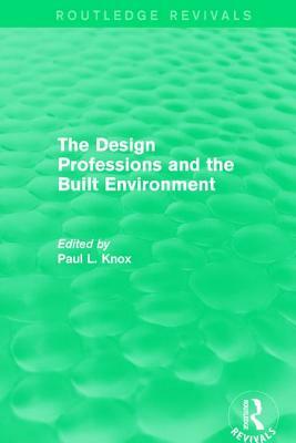 Routledge Revivals: The Design Professions and the Built Environment (1988) by 