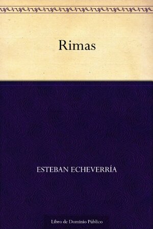Rimas (Edición de la Biblioteca Virtual Miguel de Cervantes) by Esteban Echeverría