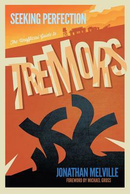 Seeking Perfection: The Unofficial Guide to Tremors by Jonathan Melville