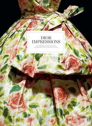 Dior Impressions: The Inspiration and Influence of Impressionism at the House of Dior by Florence Muller, Philippe Thiébaut, Farid Chenoune