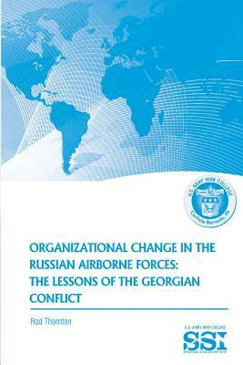 Organization Change in the Russian Airborne Forces: The Lessons of the Georgian Conflict by Rod Thornton