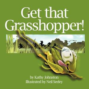 Get That Grasshopper! by Kathy Johnston