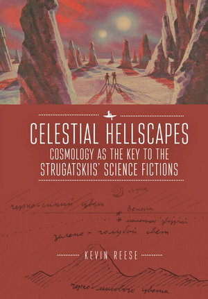 Celestial Hellscapes: Cosmology as the Key to the Strugatskiis' Science Fictions by Kevin Reese