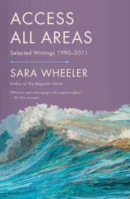 Access All Areas by Sara Wheeler